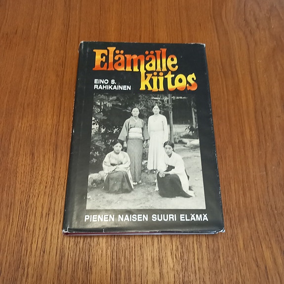 Elämälle kiitos : pienen naisen suuri elämä - Eino S. Rahikainen