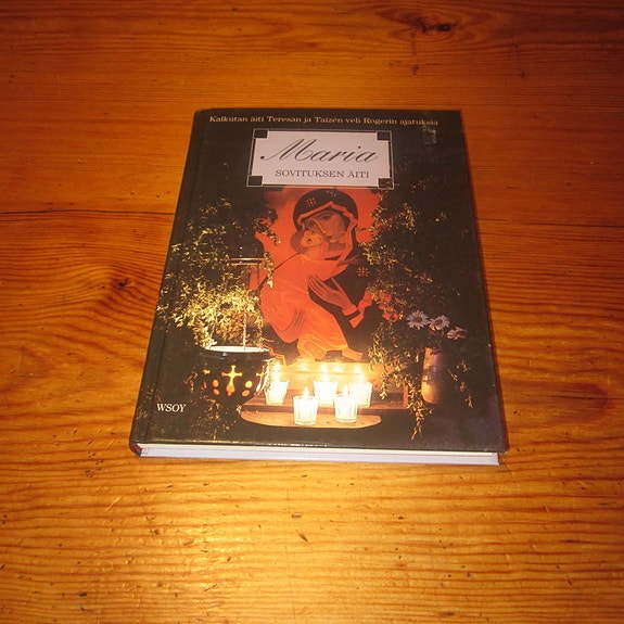 Maria – sovituksen äiti – Kalkutan äiti Teresan ja Taizen veli Rogerin ajatuksia