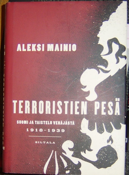 Aleksi Mainio : Terroristien pesä - Suomi ja taistelu Venäjästä 1918-1939 (2015)