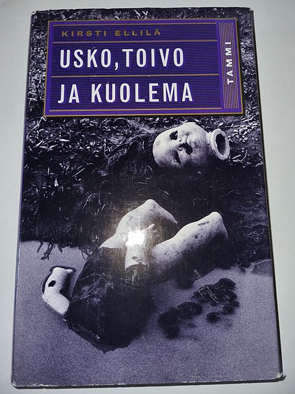 Usko, toivo ja kuolema - Kirsti Ellilä