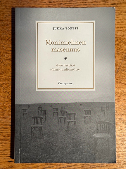 Tontti Jukka Monimielinen masennus - arjen reseptejä elämäntaudin hoitoon