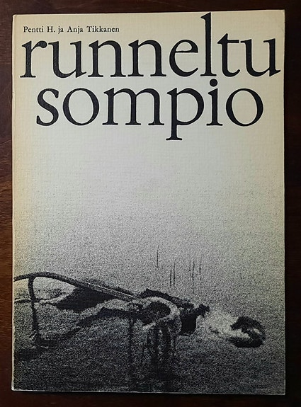 Pentti H. ja Anja Tikkanen : Runneltu Sompio