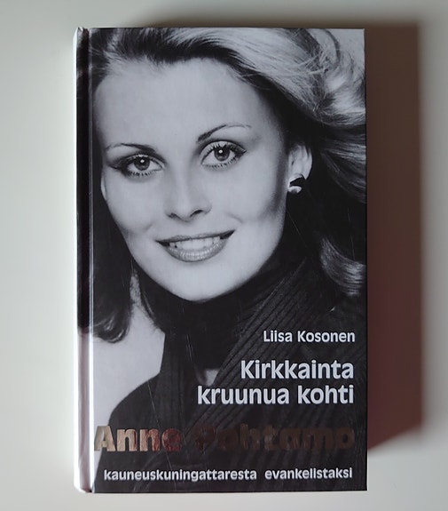 Kirkkainta kruunua kohti. Anne Pohtamo, kauneuskuningattaresta evankelistaksi