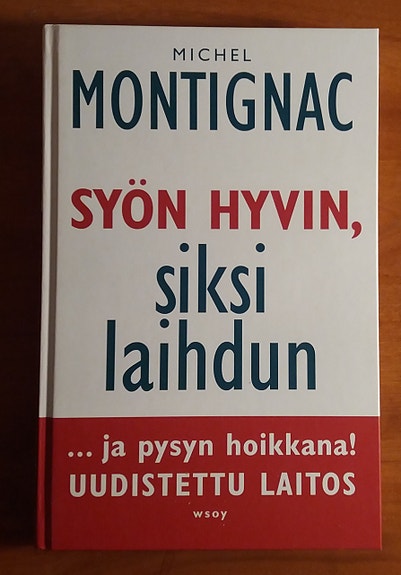 Michel Montignac SYÖN HYVIN, SIKSI LAIHDUN ... ja pysyn hoikkana Wsoy 2002