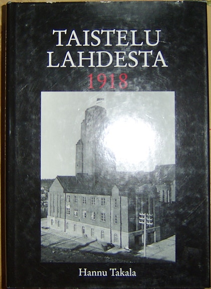 Hannu Takala :Taistelu Lahdesta 1918 (1998)