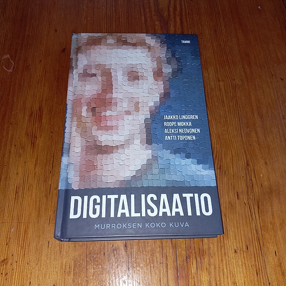 Digitalisaatio : murroksen koko kuva