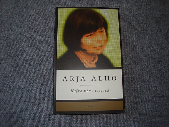 Kafka kävi meillä Arja Alho