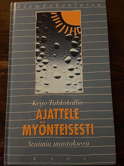 Keijo Tahkokallio: AJATTELE MYÖNTEISESTI