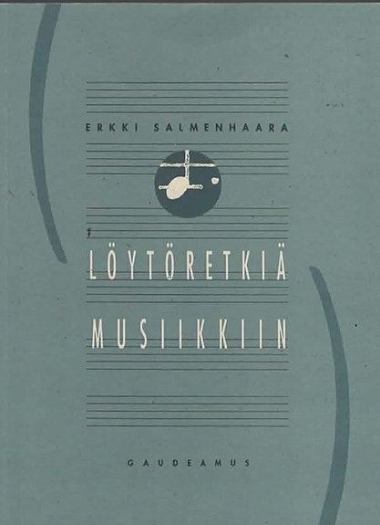 Erkki Salmenhaara: Löytöretkiä musiikkiin. Valittuja kirjoituksia 1960-1990.