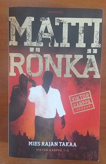 Matti Rönkä MIES RAJAN TAKAA 3 Viktor Kärppä dekkaria