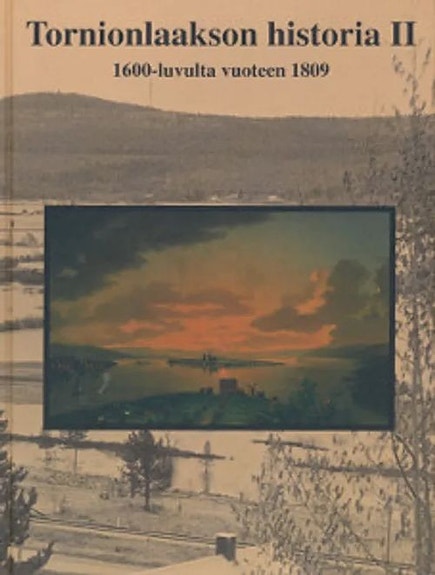 Tornionlaakson historia osa II  - 1600 luvulta vuoteen 1809