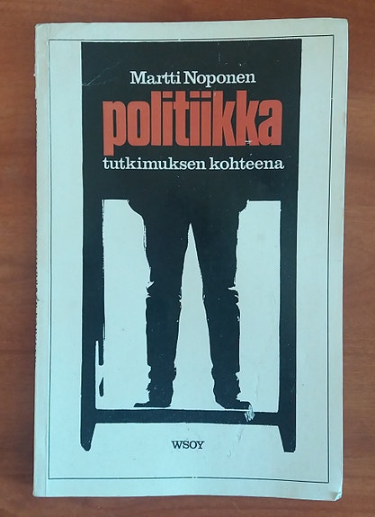 Martti Noponen POLITIIKKA tutkimuksen kohteena Wsoy 3p 1977