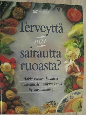 Terveyttä vai sairautta ruoasta? Valitut Palat