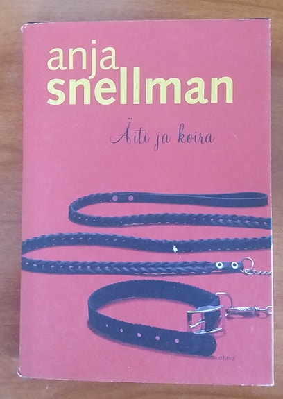 Anja Snellman ÄITI JA KOIRA Otava 2002