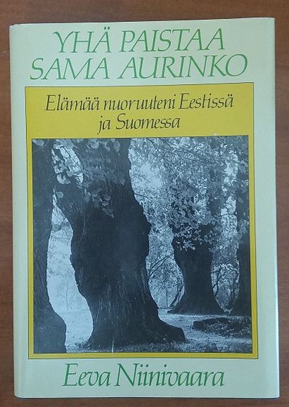 Eeva Niinivaara Yhä paistaa sama aurinko - Elämää nuoruuteni Eestissä ja...