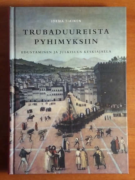Jorma Tiainen Trubaduureista pyhimyksiin - Edustaminen ja julkisuus keskiajalla