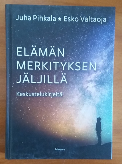 Pihkala, Valtaoja ELÄMÄN MERKITYKSEN JÄLJILLÄ - Keskustelukirjeitä