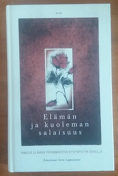 Lappalainen Tertti toim. ELÄMÄN JA KUOLEMAN SALAISUUS Wsoy 2000