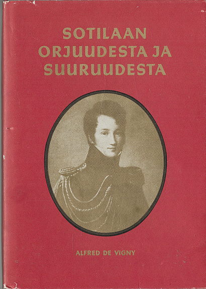Alfred de Vigny: Sotilaan orjuudesta ja suuruudesta. KR-Kirjat 1984.