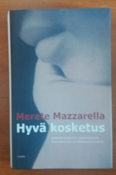 Merete Mazzarella HYVÄ KOSKETUS : ihmisen kehosta, terveydestä,...