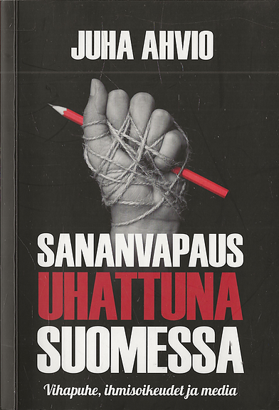 Juha Ahvio: Sananvapaus uhattuna Suomessa. Kuva ja Sana 2019.