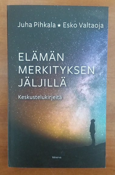 Juha Pihkala, Esko Valtaoja ELÄMÄN MERKITYKSEN JÄLJILLÄ