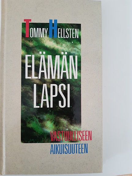 Elämän lapsi, vastuulliseen aikuisuuteen - Tommy Hellsten