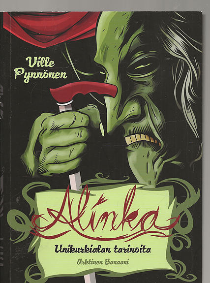 Ville Pynnönen: Alinka. Unikurkialan tarinoita. Arktinen Banaani 2004.
