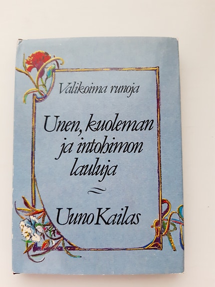 Unen, onnen ja intohimon lauluja - Valikoima runoja, Uuno Kailas