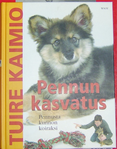 Tuure Kaimio : Pennun kasvatus - pennusta kunnon koiraksi (2006)