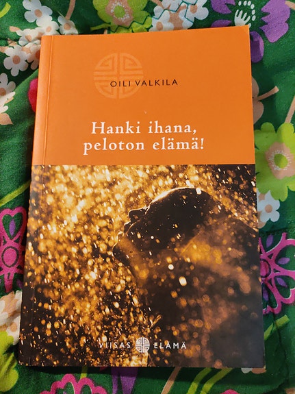Oili Valkila : Hanki ihana, peloton elämä