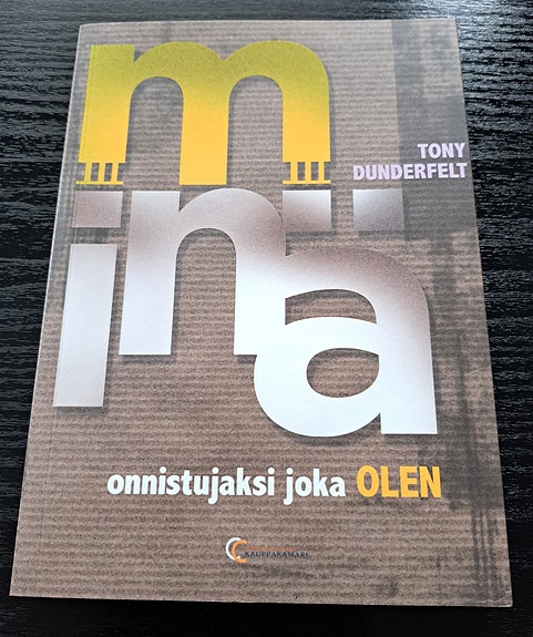 Tony Dunderfelt: Minä - onnistujaksi joka olen