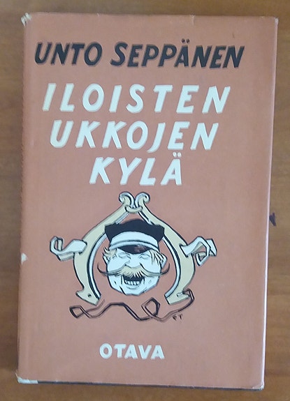 Unto Seppänen ILOISTEN UKKOJEN KYLÄ Otava 1960