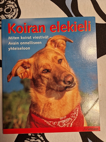 Koiran elekieli : Miten koirat viestivät, avain onnelliseen yhteiseloon