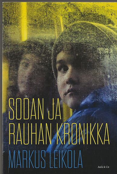 Markus Leikola: Sodan ja rauhan kronikka. Aula & Co 2022.