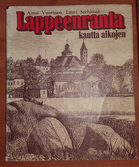 Aimo Vuorinen ym LAPPEENRANTA kautta aikojen Etelä-Suomen kustannus 1974