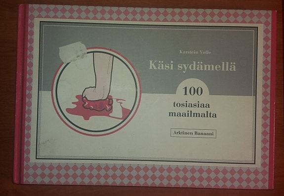 Karstein Volle KÄSI SYDÄMELLÄ - 100 tosiasiaa maailmalta