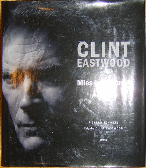 Richard Schickel : Clint Eastwood : mies ja elokuvat (2010)