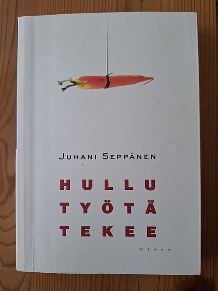 Hullu työtä tekee / Juhani Seppänen / Otava
