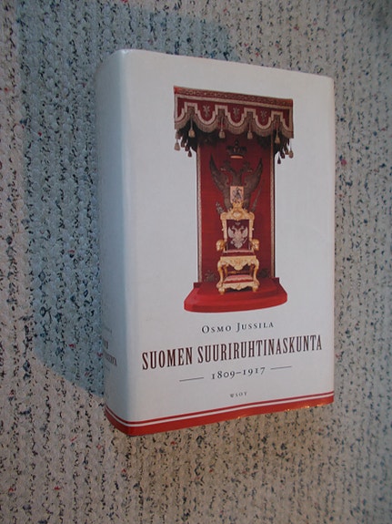 Osmo Jussila - Suomen Suuriruhtinaskunta 1809 - 1917