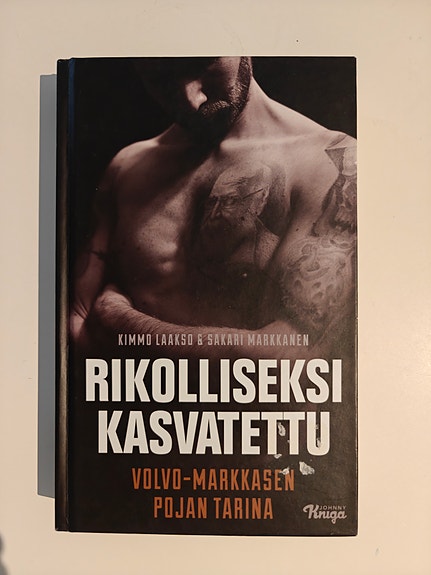 Rikolliseksi kasvatettu, Volvo-Markkasen pojan tarina