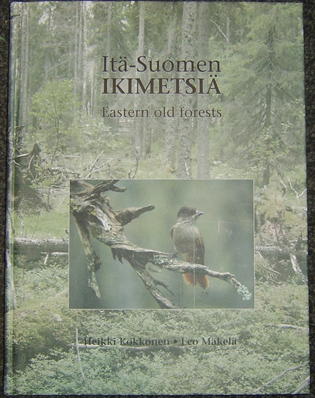 Heikki Kokkonen : Itä-Suomen ikimetsiä (2003)