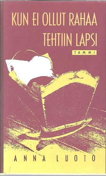 Anna Luoto: Kun ei ollut rahaa tehtiin lapsi. Tammi 1991.
