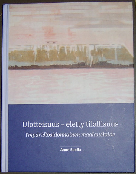 Anne Sunila : Ulotteisuus - eletty tilallisuus (2019)