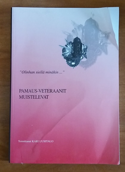 Kari Uusitalo (toim.) Olinhan siellä minäkin : Pamaus-veteraanit muistelevat