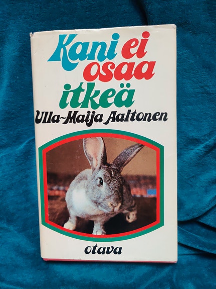 Ulla-Maija Aaltonen : Kani ei osaa itkeä