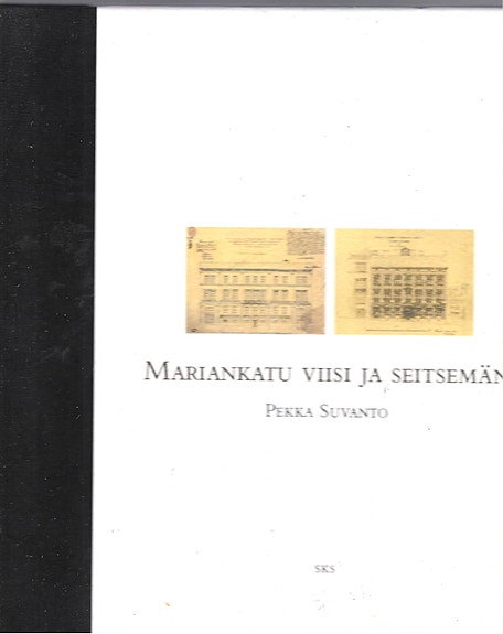 Pekka Suvanto: Mariankatu viisi ja seitsemän. SKS 2002.