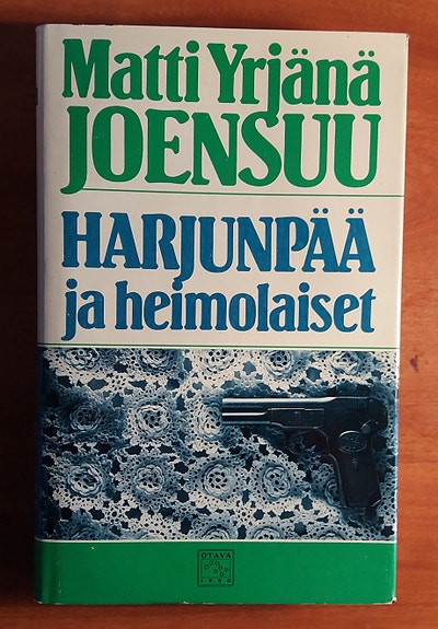 Matti Yrjänä Joensuu HARJUNPÄÄ ja heimolaiset Otava 3p 1984