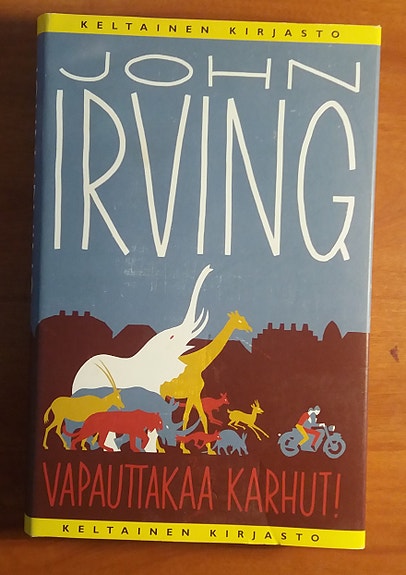 John Irving VAPAUTTAKAA KARHUT! Tammi Keltainen kirjasto v.2012