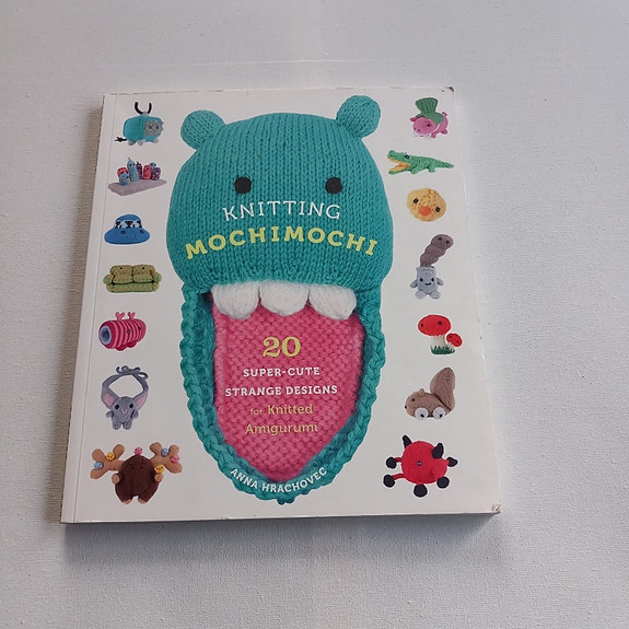 Knitting Mochimochi - 20 Super-Cute Strange Designs for Knitted Amigurumi
